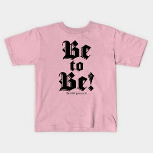 Be to Be–black Kids T-Shirt